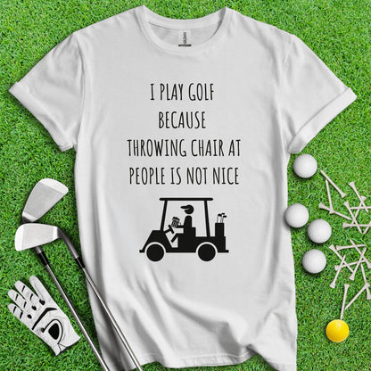 Golf Over Throwing Chair At People T - Shirt - TeeHee Golf Gear