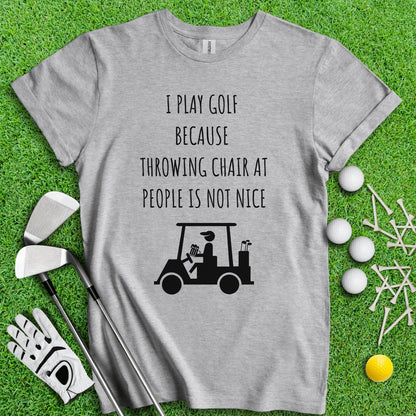 Golf Over Throwing Chair At People T - Shirt - TeeHee Golf Gear