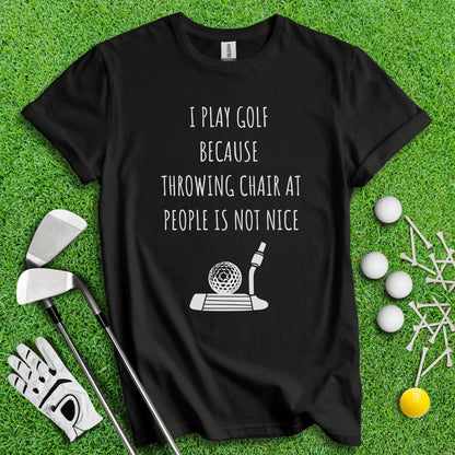 Golf Over Throwing Chair At People T - Shirt - TeeHee Golf Gear