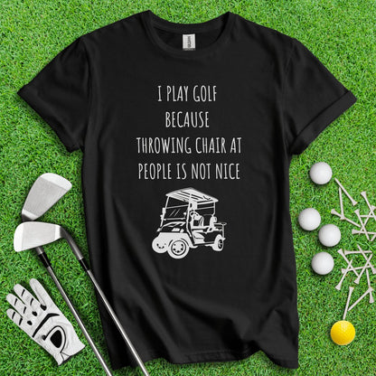 Golf Over Throwing Chair At People T - Shirt - TeeHee Golf Gear