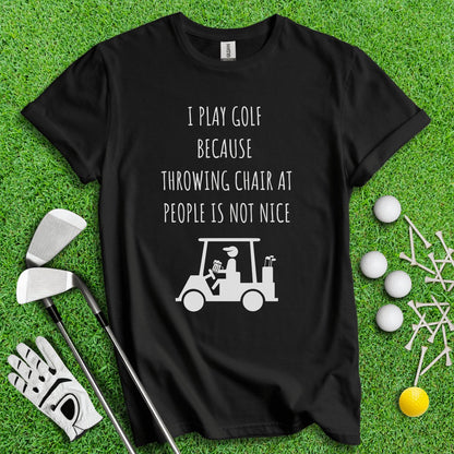 Golf Over Throwing Chair At People T - Shirt - TeeHee Golf Gear