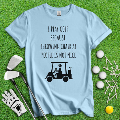 Golf Over Throwing Chair At People T - Shirt - TeeHee Golf Gear