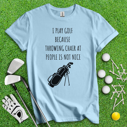 Golf Over Throwing Chair At People T - Shirt - TeeHee Golf Gear