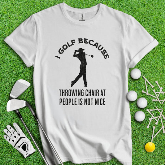 Golf Over Throwing Chair At People T - Shirt - TeeHee Golf Gear