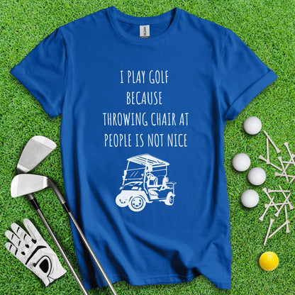 Golf Over Throwing Chair At People T - Shirt - TeeHee Golf Gear