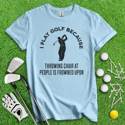 Golf Over Throwing Chair At People T - Shirt - TeeHee Golf Gear