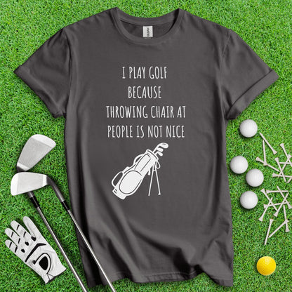 Golf Over Throwing Chair At People T - Shirt - TeeHee Golf Gear