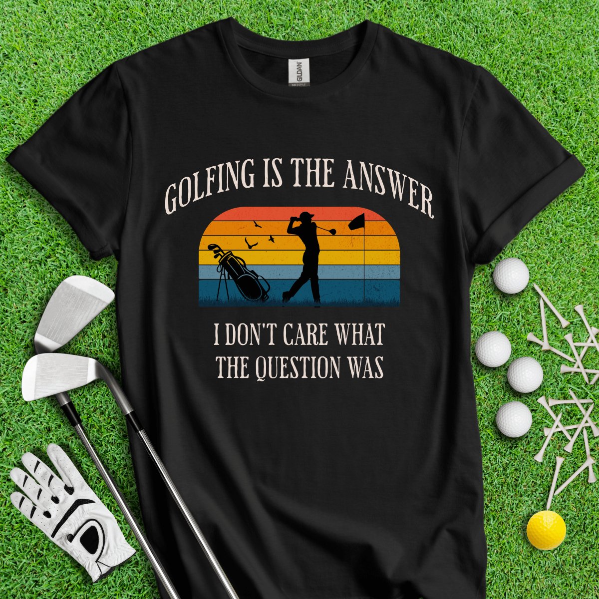 Golfing Is The Answer, I Don't Care What The Question Was Funny T-Shirt - TeeHee Golf Gear