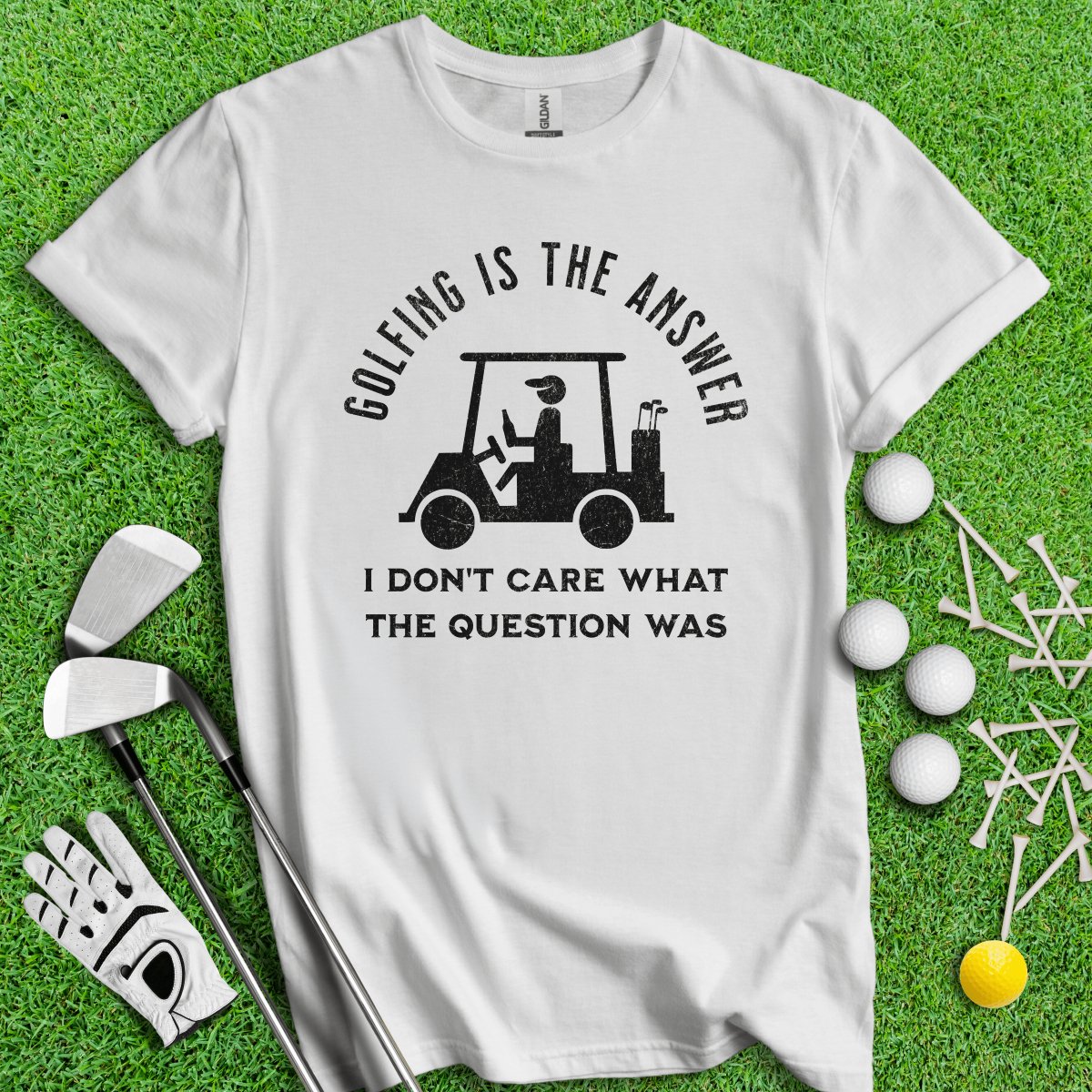 Golfing Is The Answer, I Don't Care What The Question Was Funny T - Shirt - TeeHee Golf Gear