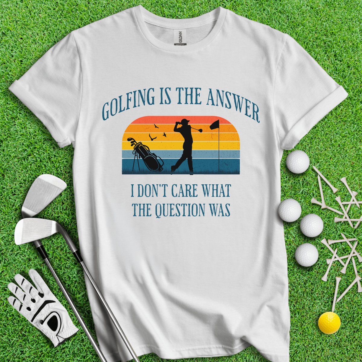 Golfing Is The Answer, I Don't Care What The Question Was Funny T-Shirt - TeeHee Golf Gear