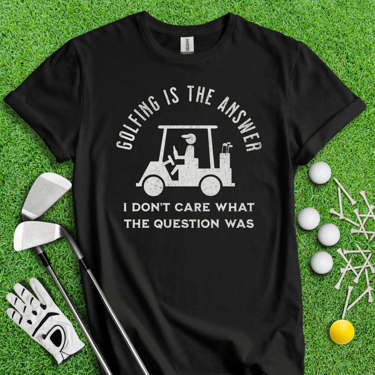 Golfing Is The Answer, I Don't Care What The Question Was Funny T - Shirt - TeeHee Golf Gear