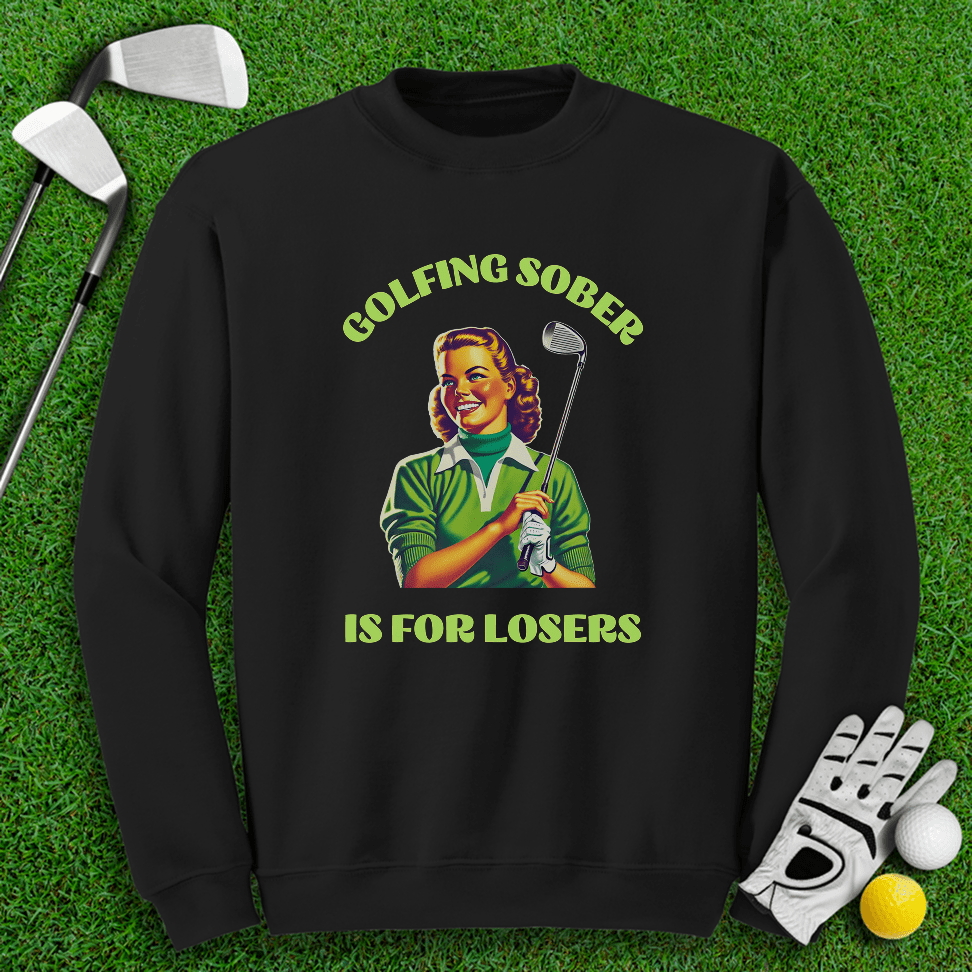 Golfing Sober Is for Losers Crewneck - TeeHee Golf Gear