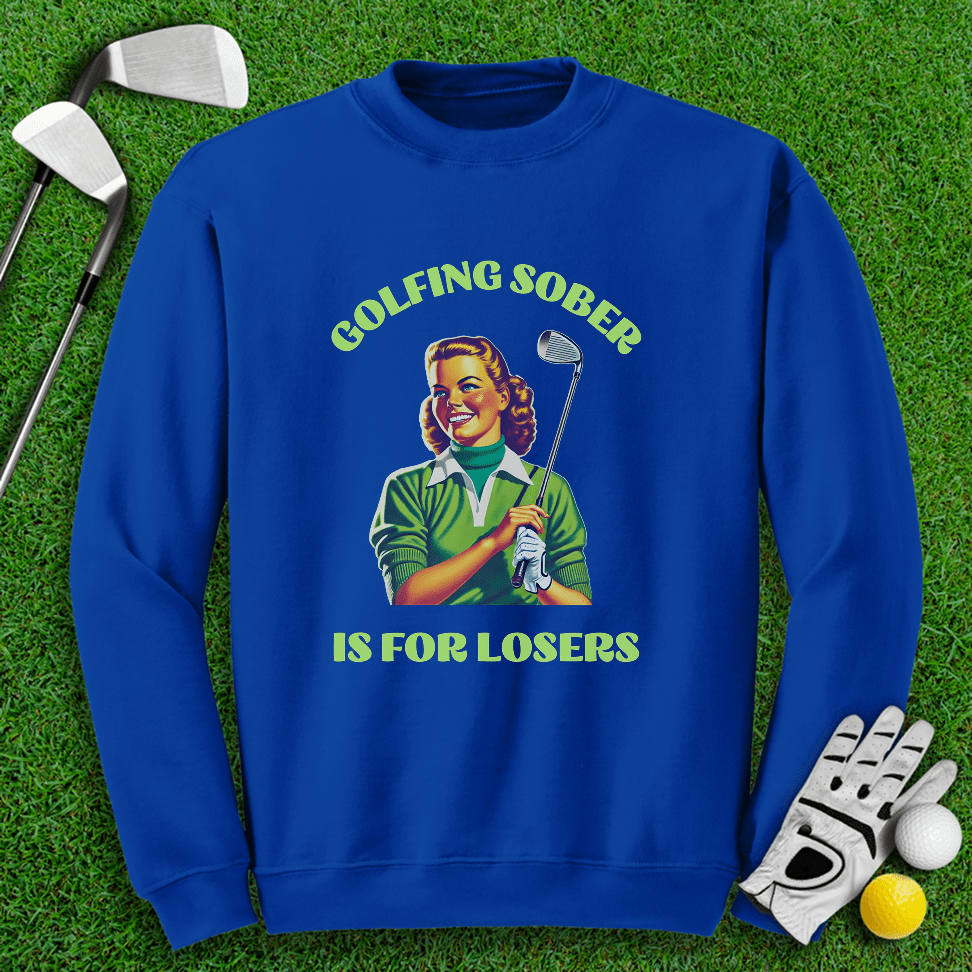 Golfing Sober Is for Losers Crewneck - TeeHee Golf Gear