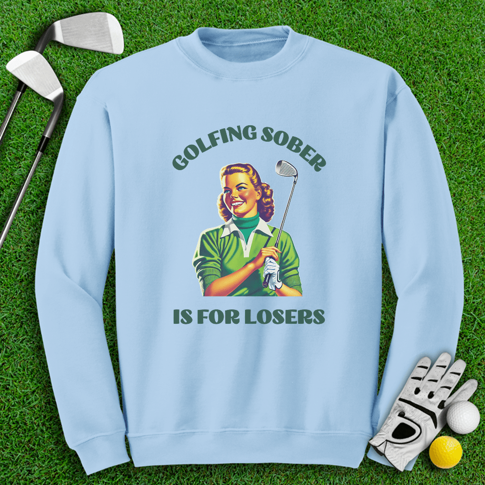 Golfing Sober Is for Losers Crewneck - TeeHee Golf Gear