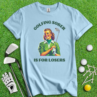 Golfing Sober Is For Losers T-Shirt - TeeHee Golf Gear