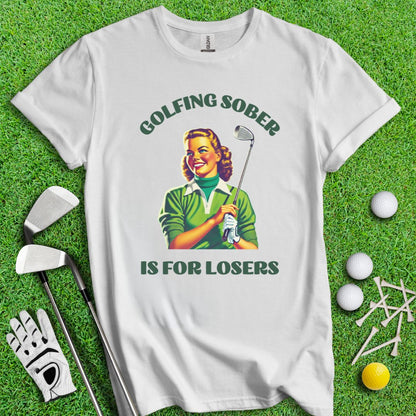 Golfing Sober Is For Losers T-Shirt - TeeHee Golf Gear
