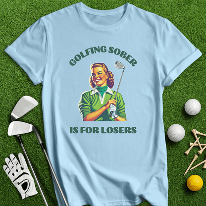 Golfing Sober Is For Losers T-Shirt - TeeHee Golf Gear