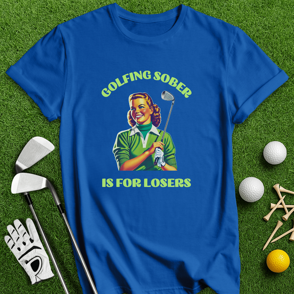 Golfing Sober Is For Losers T-Shirt - TeeHee Golf Gear