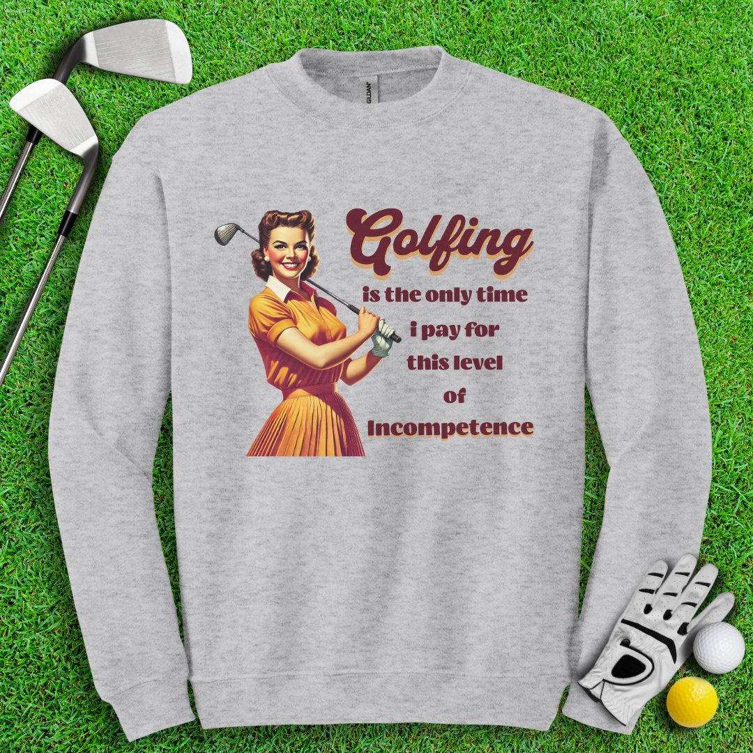 Golfing: The Only Time I Pay for Incompetence Crewneck - TeeHee Golf Gear