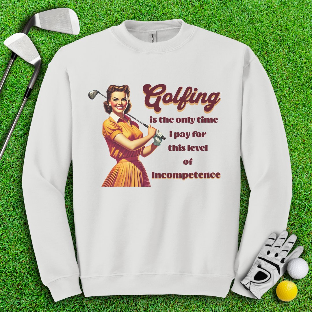 Golfing: The Only Time I Pay for Incompetence Crewneck - TeeHee Golf Gear