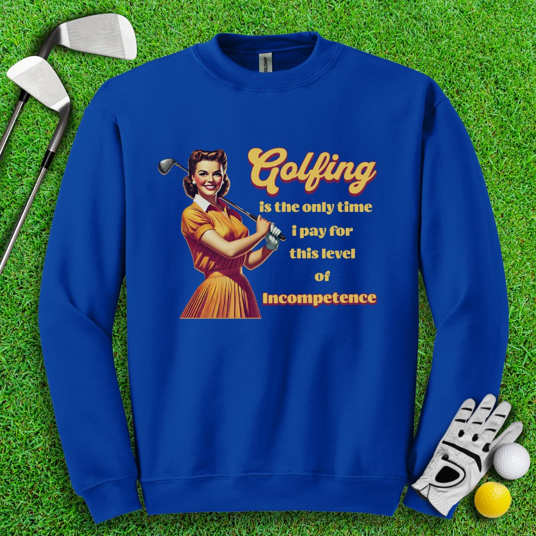 Golfing: The Only Time I Pay for Incompetence Crewneck - TeeHee Golf Gear