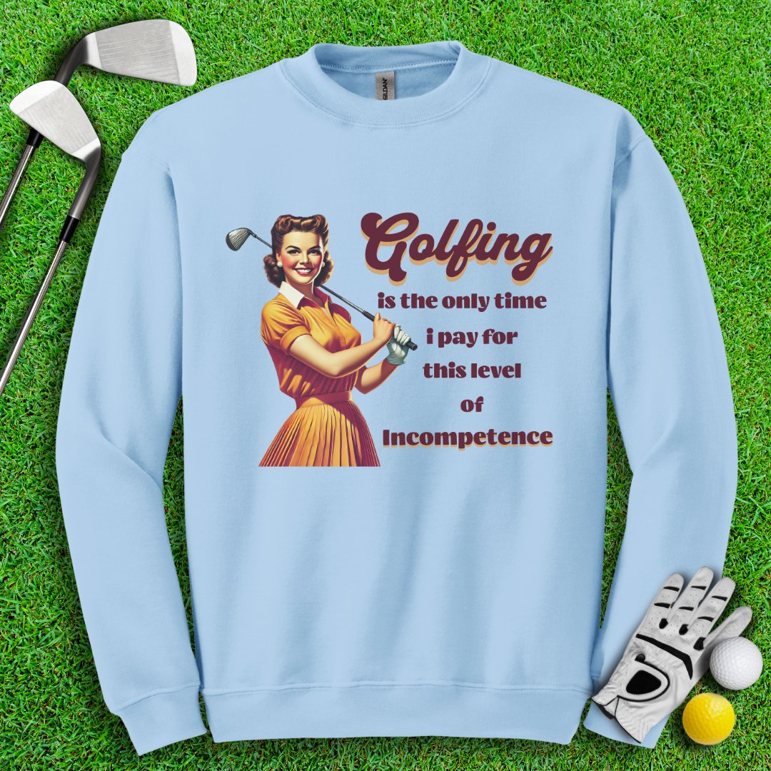 Golfing: The Only Time I Pay for Incompetence Crewneck - TeeHee Golf Gear