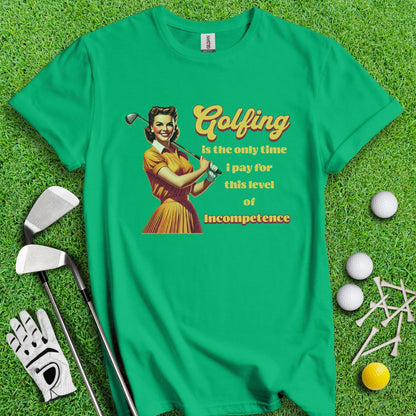 Golfing: The Only Time I Pay for Incompetence T-Shirt - TeeHee Golf Gear