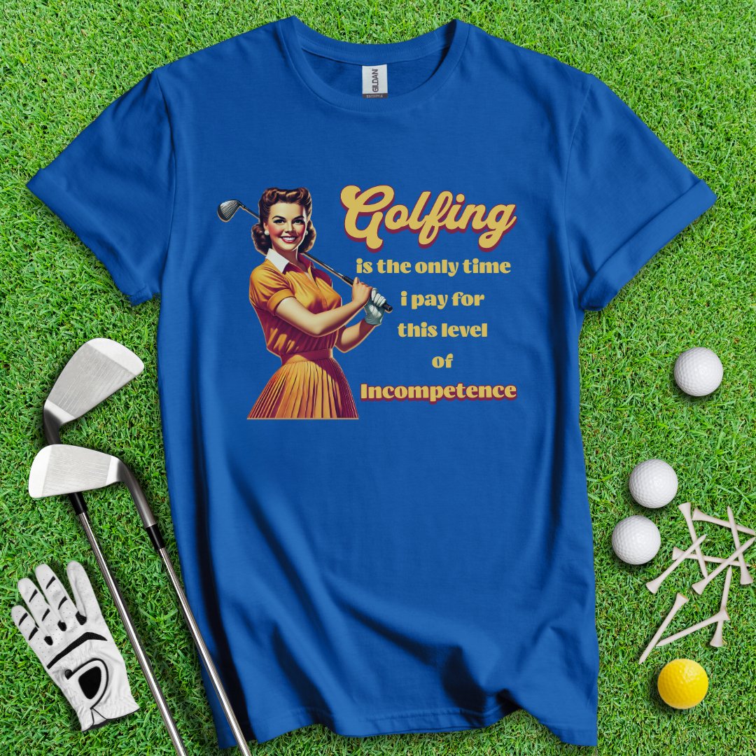 Golfing: The Only Time I Pay for Incompetence T-Shirt - TeeHee Golf Gear