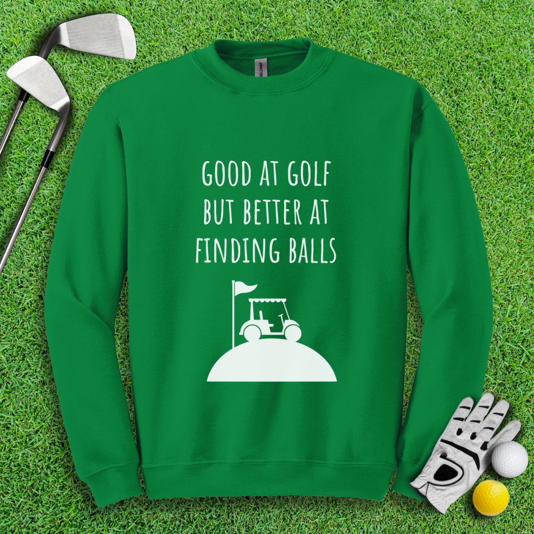 Good At Golf Better At Finding Balls Crewneck - TeeHee Golf Gear