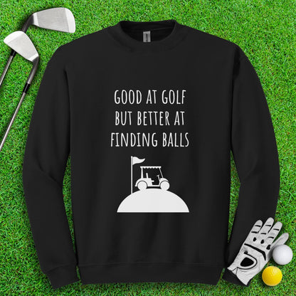 Good At Golf Better At Finding Balls Crewneck - TeeHee Golf Gear