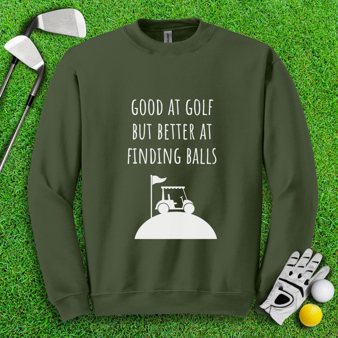 Good At Golf Better At Finding Balls Crewneck - TeeHee Golf Gear