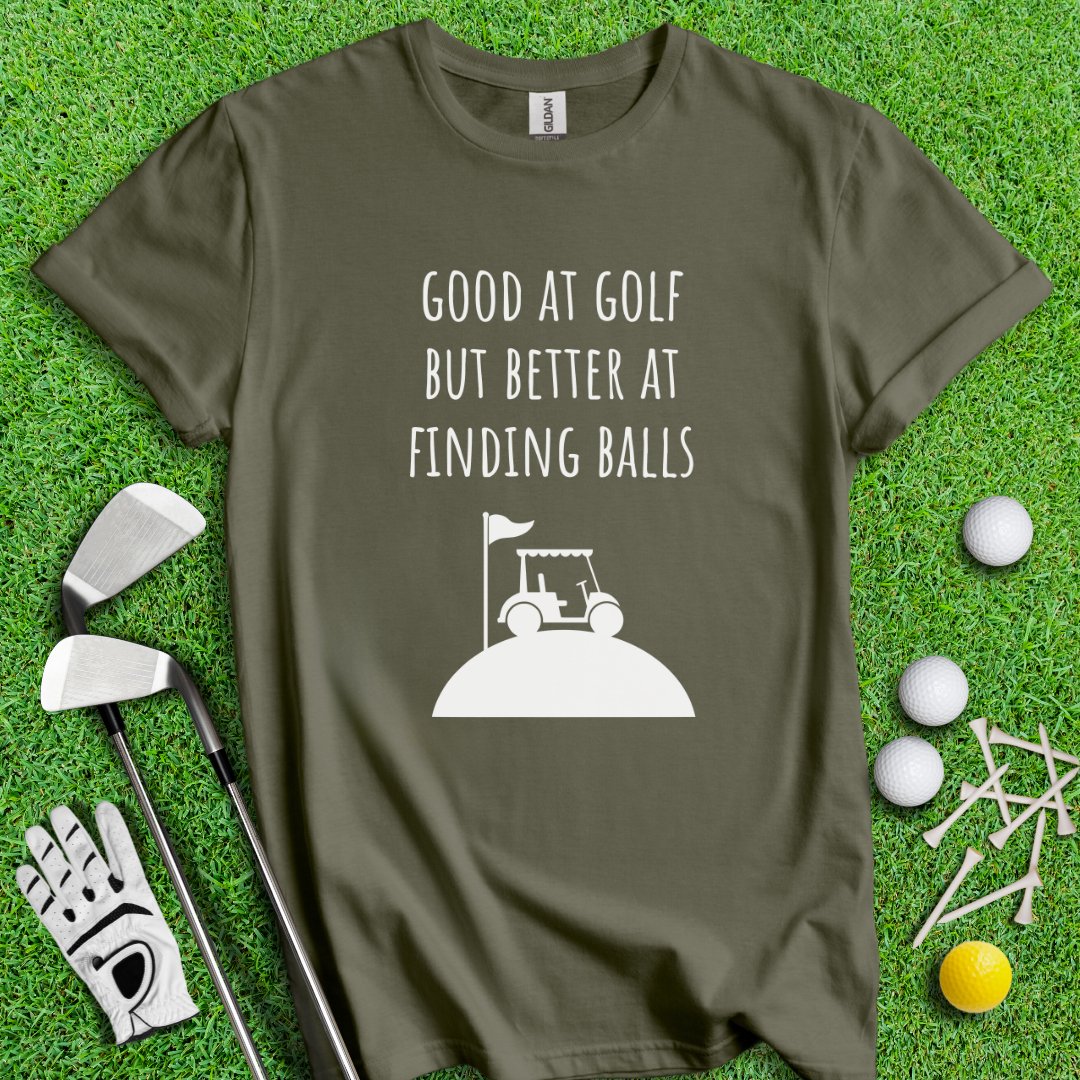 Good At Golf Better At Finding Balls T-Shirt - TeeHee Golf Gear