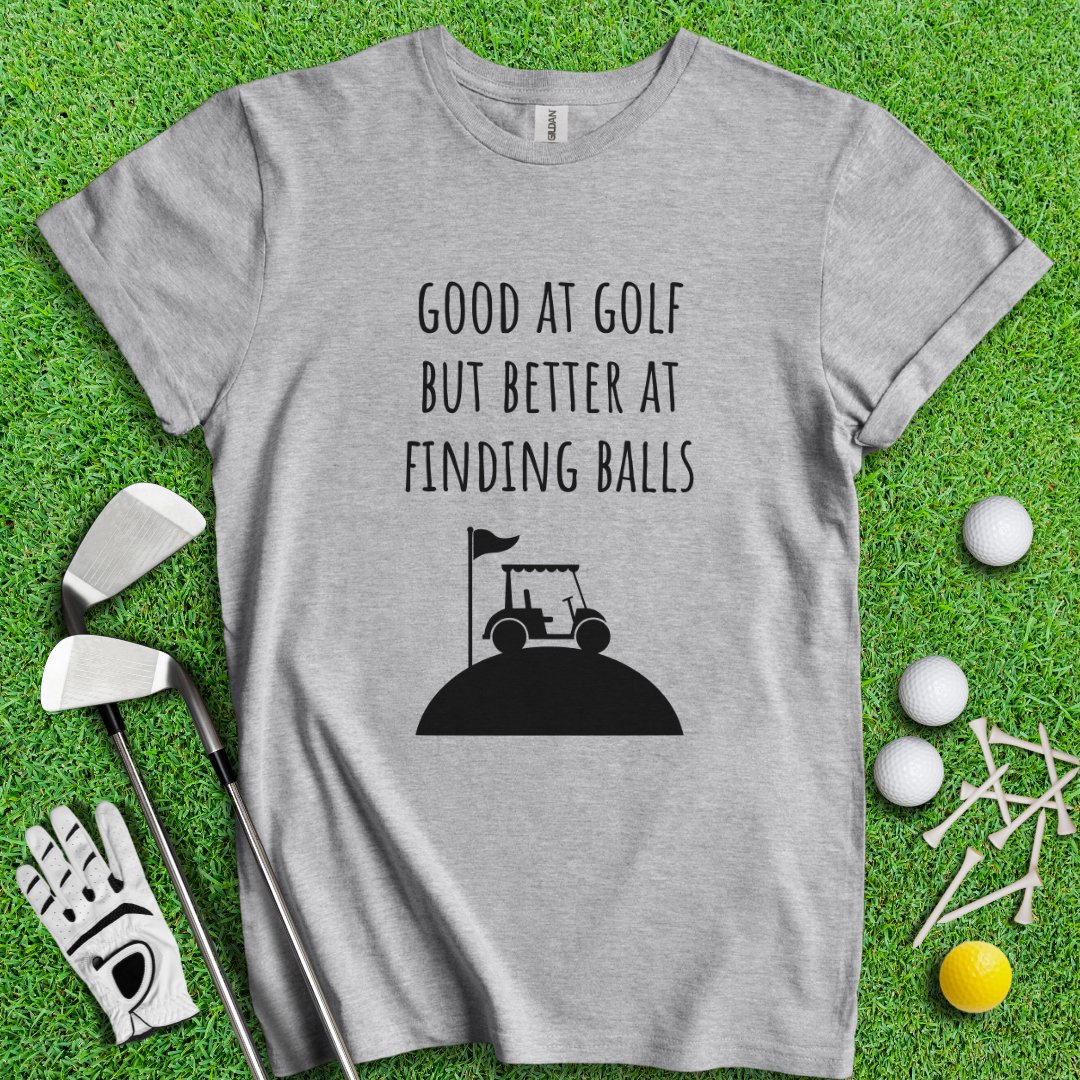 Good At Golf Better At Finding Balls T-Shirt - TeeHee Golf Gear