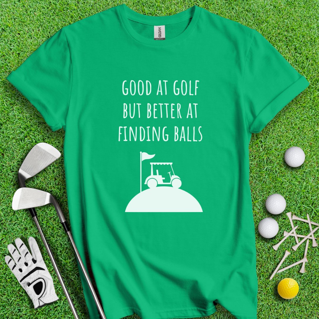 Good At Golf Better At Finding Balls T-Shirt - TeeHee Golf Gear