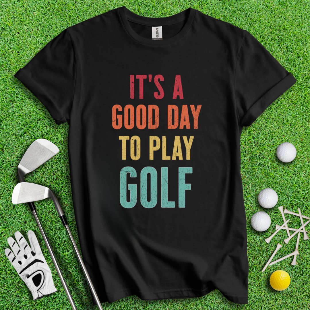 Good Day To Golf T-Shirt - TeeHee Golf Gear