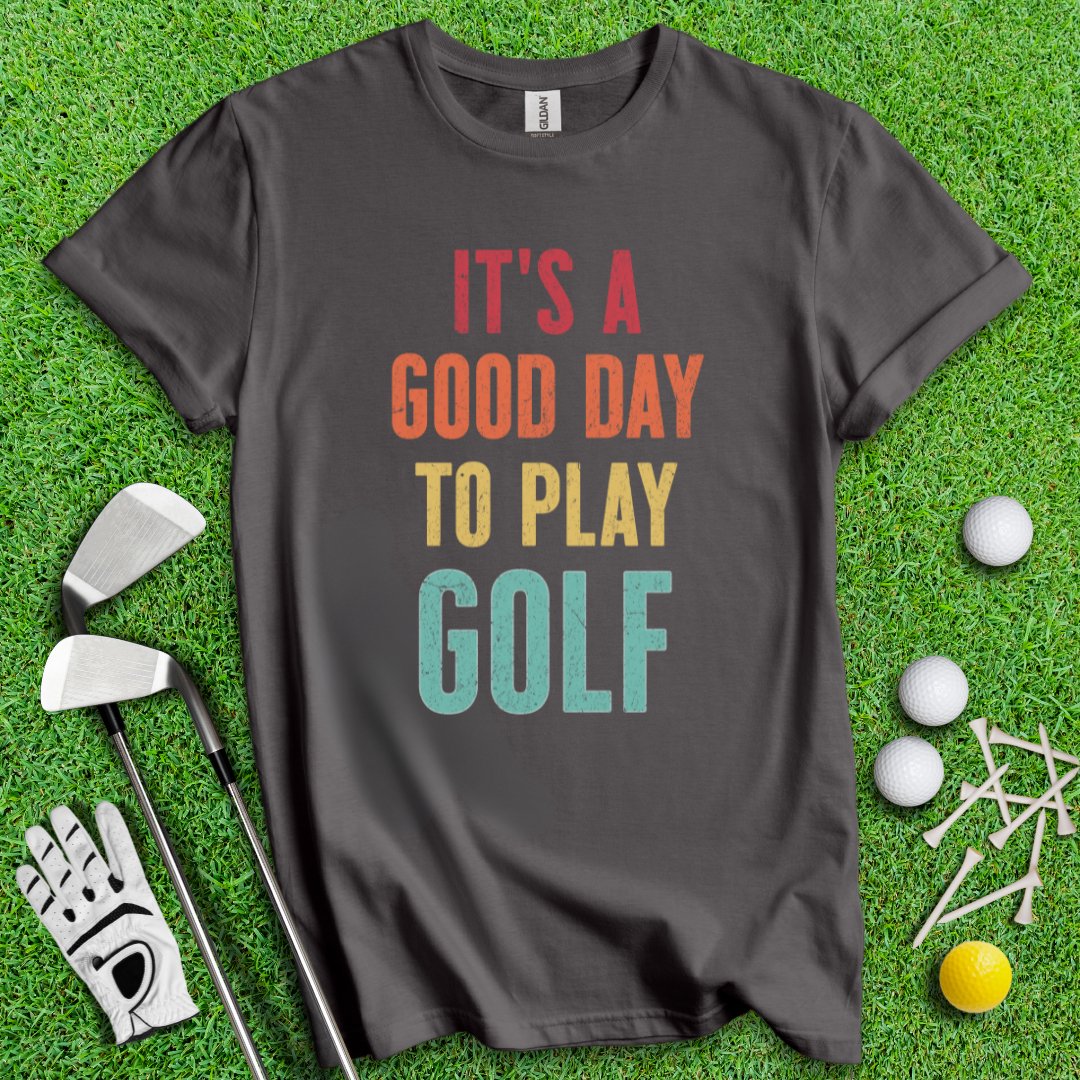 Good Day To Golf T-Shirt - TeeHee Golf Gear