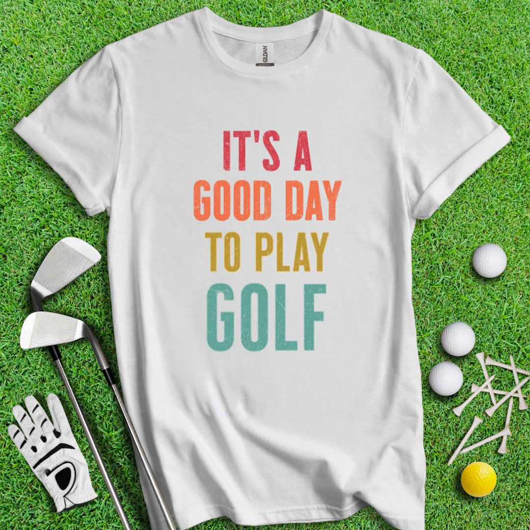 Good Day To Golf T-Shirt - TeeHee Golf Gear