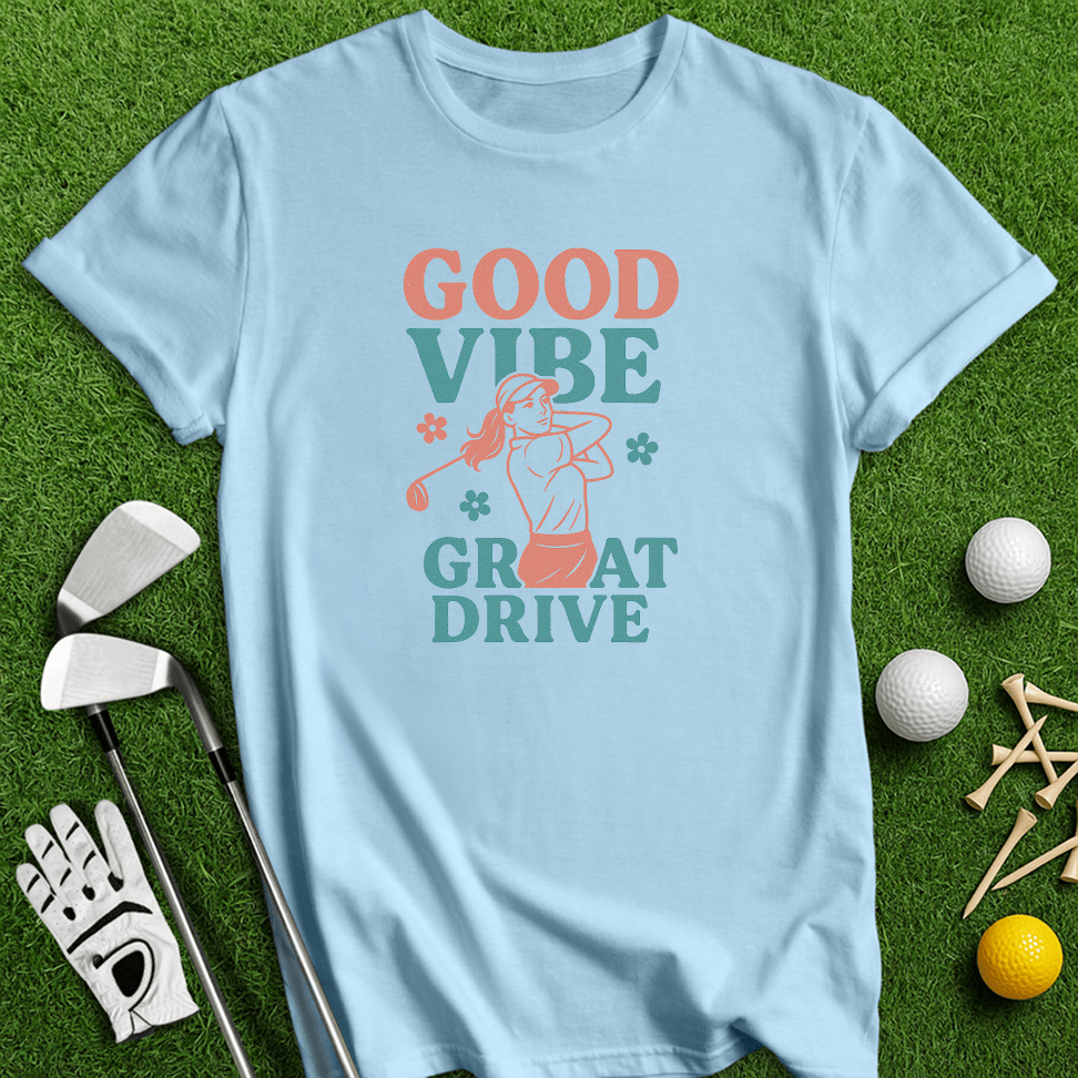 Good Vibes Great Drive T-Shirt - TeeHee Golf Gear