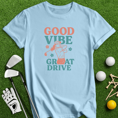 Good Vibes Great Drive T-Shirt - TeeHee Golf Gear