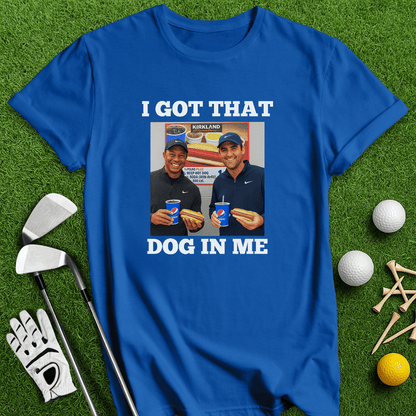 Got That Dog In Me T-shirt - TeeHee Golf Gear