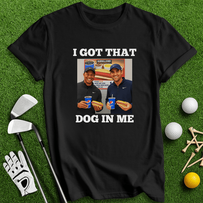 Got That Dog In Me T-shirt - TeeHee Golf Gear