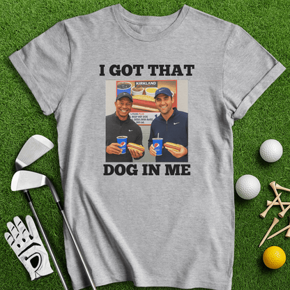 Got That Dog In Me T-shirt - TeeHee Golf Gear