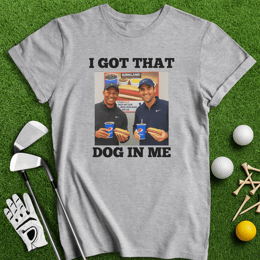 Got That Dog In Me T-shirt - TeeHee Golf Gear