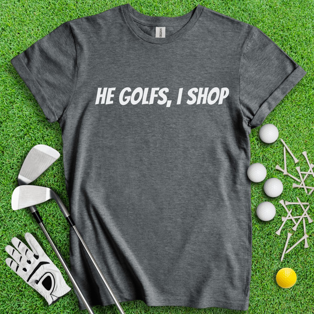 He Golfs, I Shop Funny T - Shirt - TeeHee Golf Gear