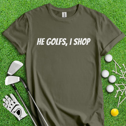 He Golfs, I Shop Funny T - Shirt - TeeHee Golf Gear