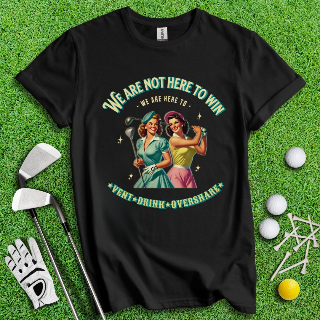 Here to Vent, Drink & Overshare T-Shirt - TeeHee Golf Gear