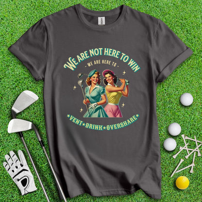 Here to Vent, Drink & Overshare T-Shirt - TeeHee Golf Gear