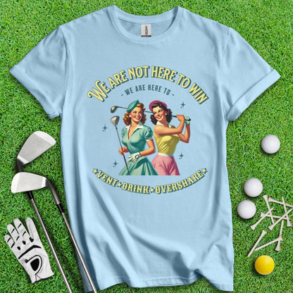 Here to Vent, Drink & Overshare T-Shirt - TeeHee Golf Gear