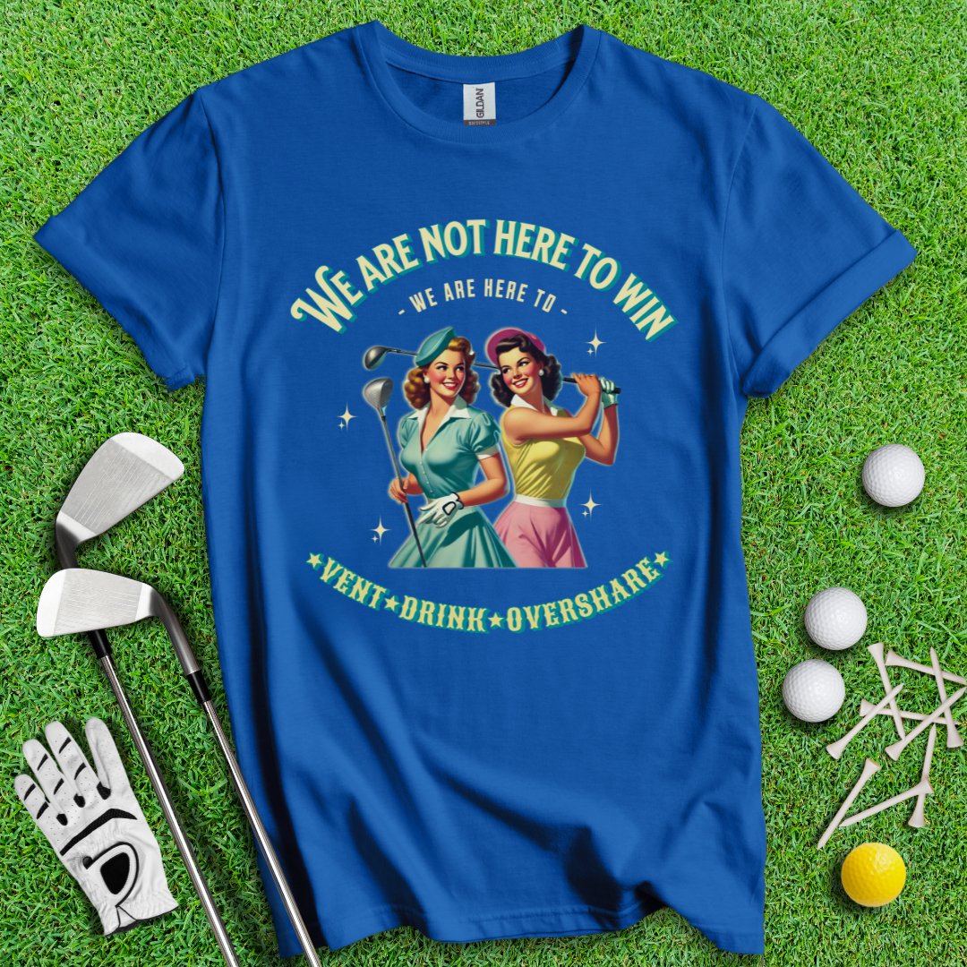 Here to Vent, Drink & Overshare T-Shirt - TeeHee Golf Gear