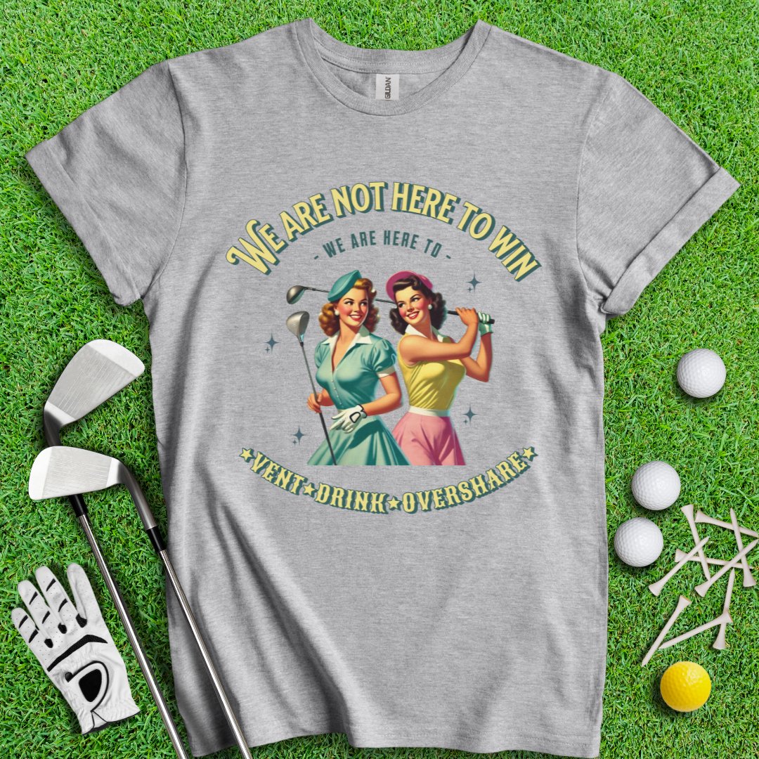 Here to Vent, Drink & Overshare T-Shirt - TeeHee Golf Gear